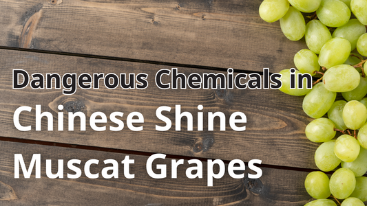Concerns Over Dangerous Chemicals in Chinese Shine Muscat Grapes
