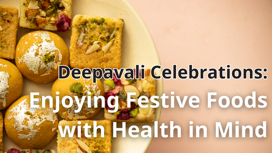 Deepavali Celebrations: Enjoying Festive Foods with Health in Mind