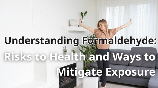 Understanding Formaldehyde: Risks to Health and Ways to Mitigate Exposure