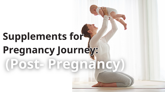 Supplements for Pregnancy Journey (Post- Pregnancy)