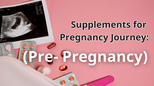 Supplements for Pregnancy Journey (Pre- Pregnancy)