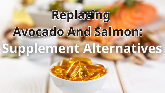 Replacing Avocado And Salmon: Supplement Alternatives