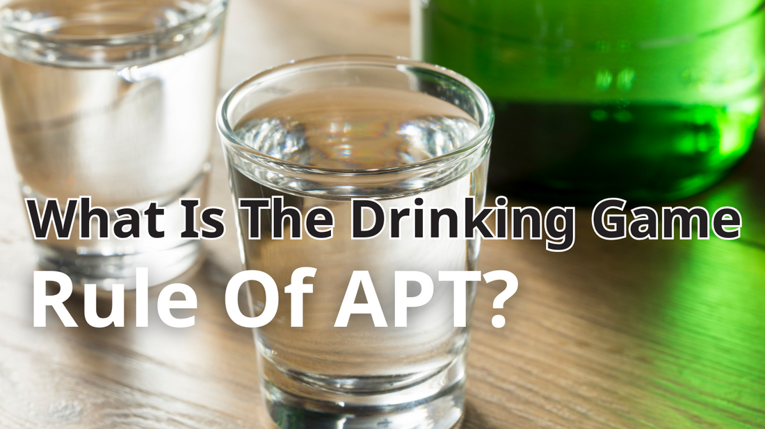 What Is The Drinking Game Rule Of APT?