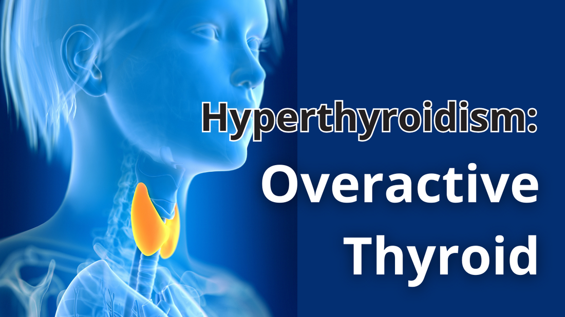 Hyperthyroidism: Overactive Thyroid