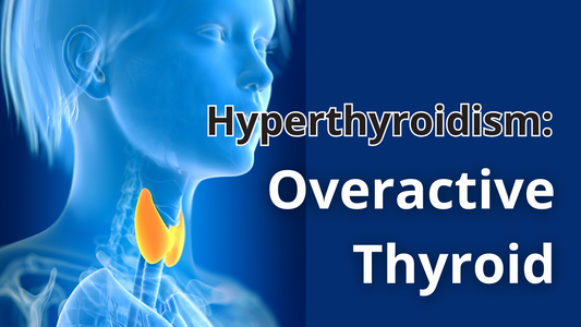Hyperthyroidism: Overactive Thyroid