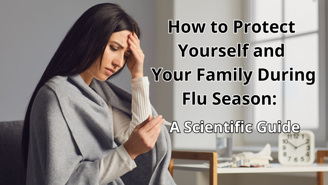How to Protect Yourself and Your Family During Flu Season: A Scientific Guide